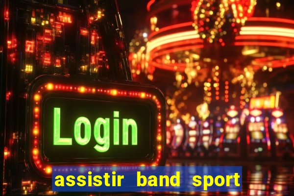 assistir band sport ao vivo